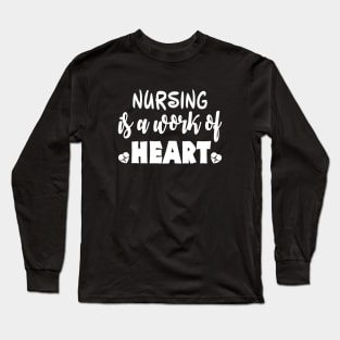 Nursing Is a Work of Heart Funny Cute Nursing Gift - Graphic Nurse Long Sleeve T-Shirt